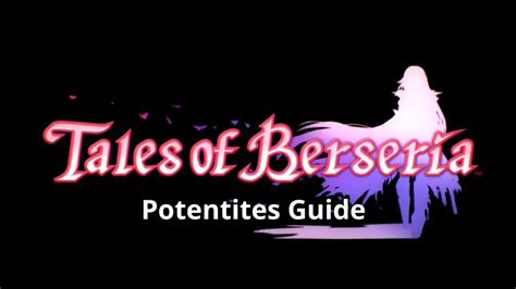 tales of berseria potentites guide.